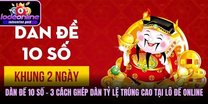 Dàn Đề 10 Số - 3 Cách Ghép Dàn Tỷ Lệ Trúng Cao Tại Lô Đề Online