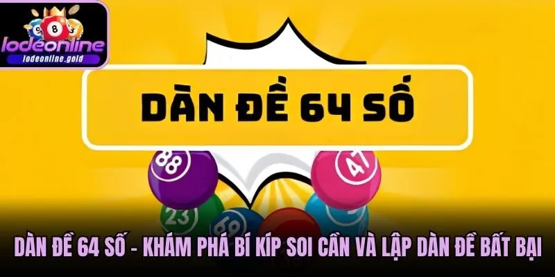 Dàn Đề 64 Số - Khám Phá Bí Kíp Soi Cần Và Lập Dàn Đề Bất Bại